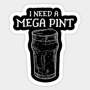 I need a mega pint! Sticker